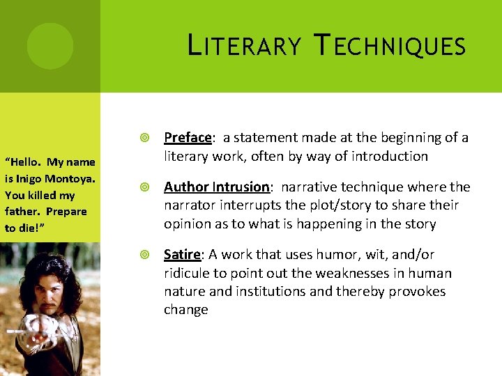 L ITERARY T ECHNIQUES “Hello. My name is Inigo Montoya. You killed my father.