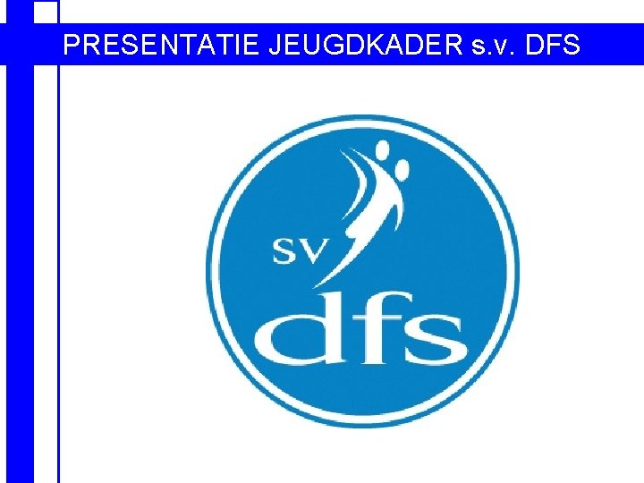 PRESENTATIE JEUGDKADER s. v. DFS 