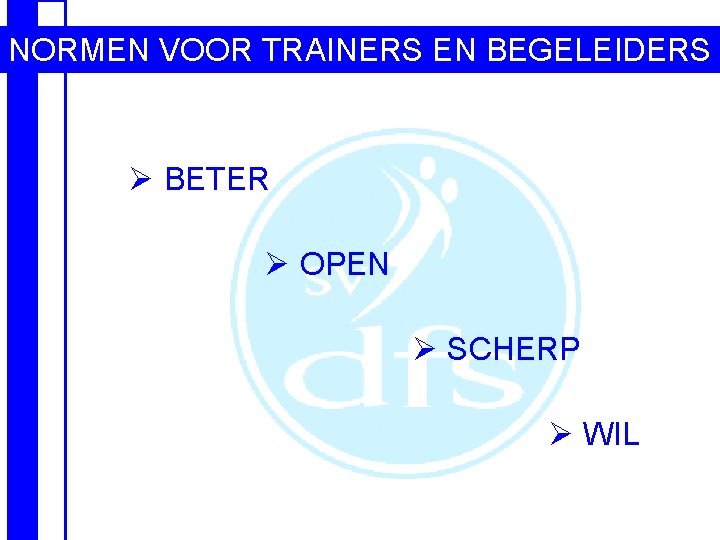 NORMEN VOOR TRAINERS EN BEGELEIDERS Ø BETER Ø OPEN Ø SCHERP Ø WIL 