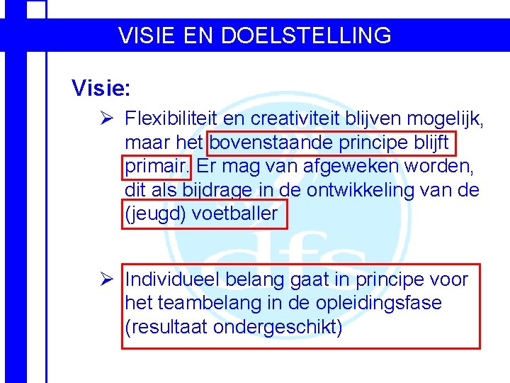 VISIE EN DOELSTELLING Visie: Ø Flexibiliteit en creativiteit blijven mogelijk, maar het bovenstaande principe