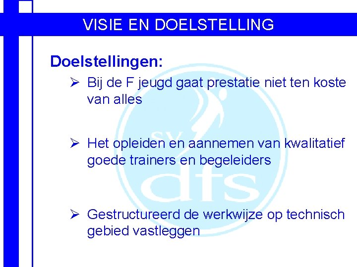 VISIE EN DOELSTELLING Doelstellingen: Ø Bij de F jeugd gaat prestatie niet ten koste