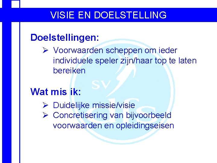 VISIE EN DOELSTELLING Doelstellingen: Ø Voorwaarden scheppen om ieder individuele speler zijn/haar top te