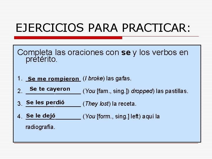 EJERCICIOS PARA PRACTICAR: Completa las oraciones con se y los verbos en pretérito. 1.