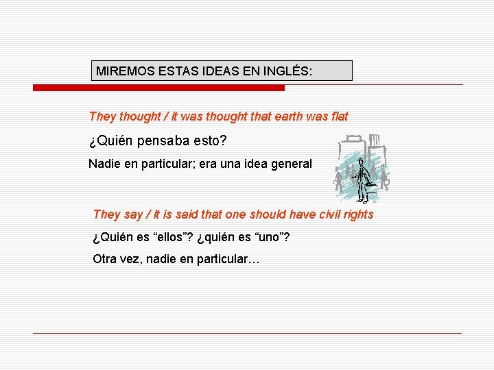 MIREMOS ESTAS IDEAS EN INGLÉS: They thought / it was thought that earth was