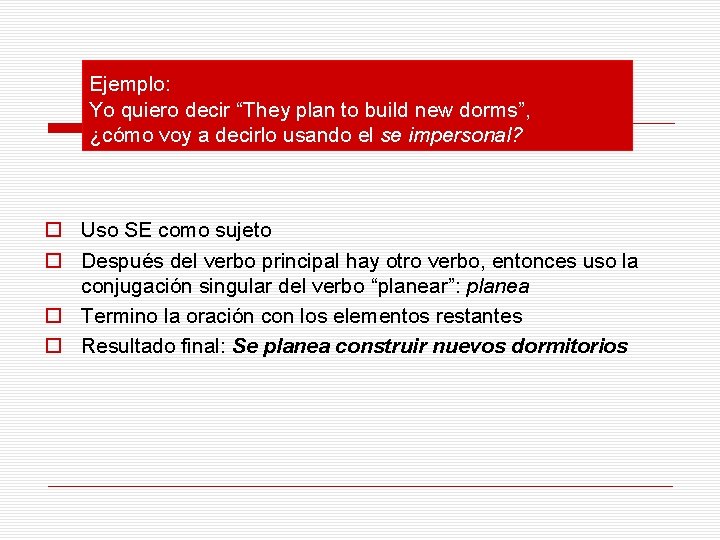 Ejemplo: Yo quiero decir “They plan to build new dorms”, ¿cómo voy a decirlo