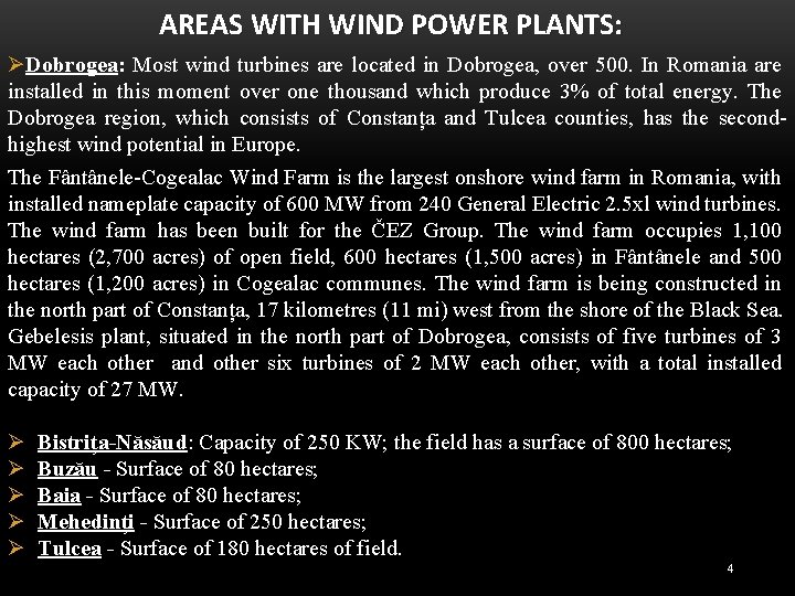 AREAS WITH WIND POWER PLANTS: ØDobrogea: Most wind turbines are located in Dobrogea, over