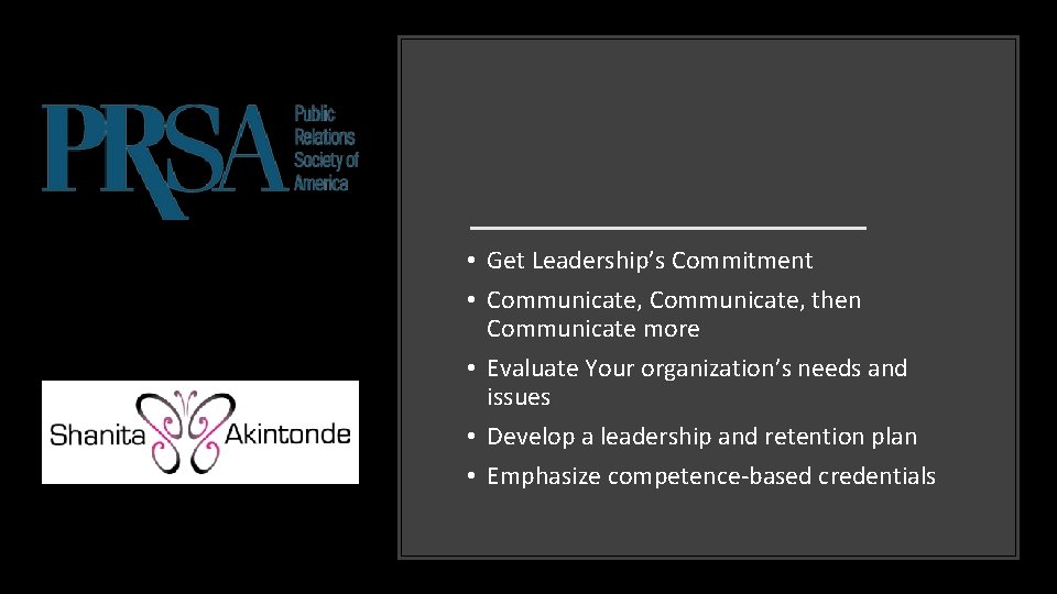  • Get Leadership’s Commitment • Communicate, then Communicate more • Evaluate Your organization’s