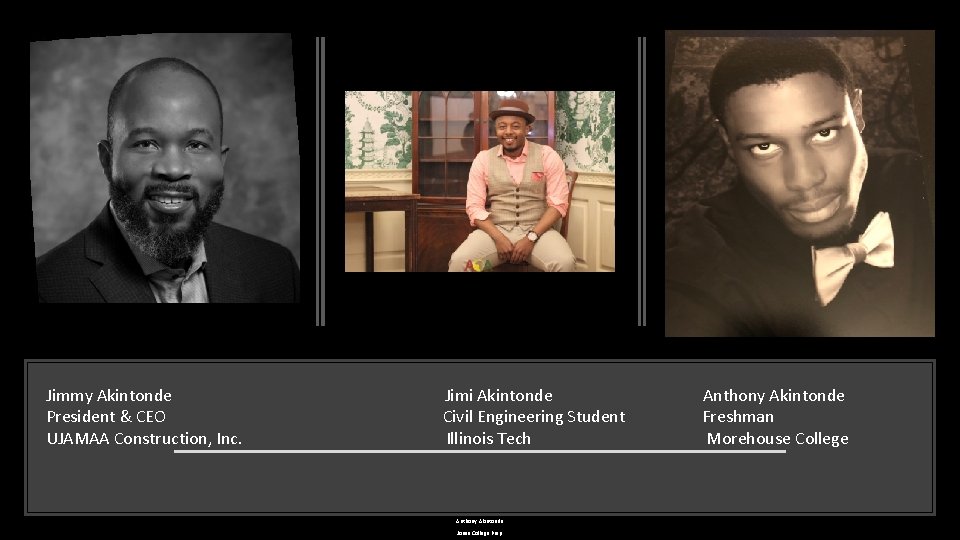Jimmy Akintonde Jimi Akintonde Anthony Akintonde President & CEO Civil Engineering Student Freshman UJAMAA