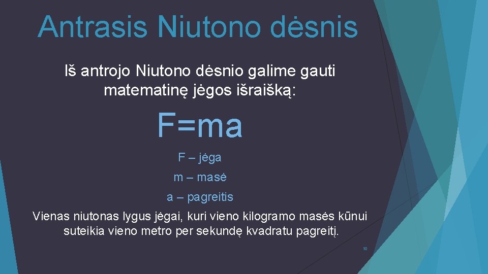 Antrasis Niutono dėsnis Iš antrojo Niutono dėsnio galime gauti matematinę jėgos išraišką: F=ma F