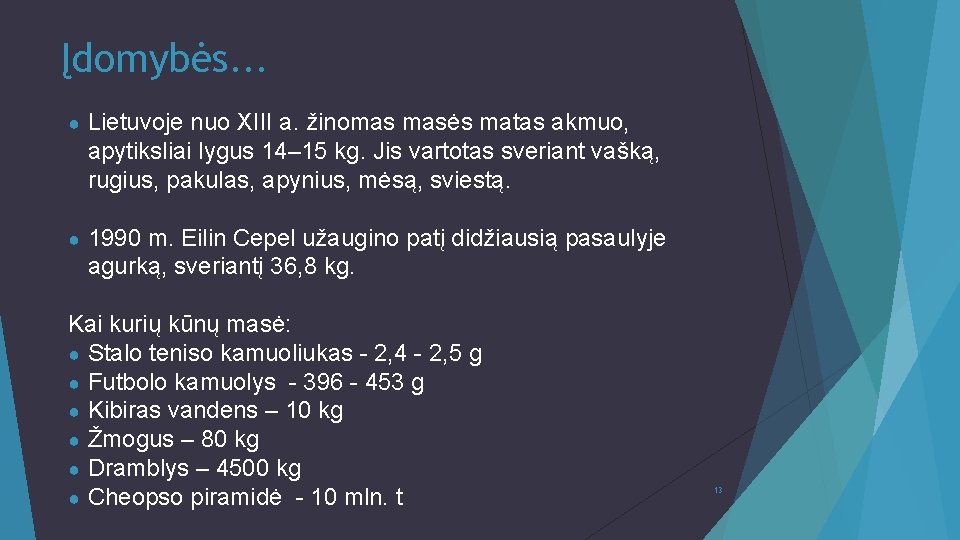 Įdomybės. . . ● Lietuvoje nuo XIII a. žinomas masės matas akmuo, apytiksliai lygus