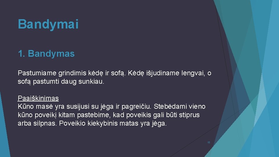 Bandymai 1. Bandymas Pastumiame grindimis kėdę ir sofą. Kėdę išjudiname lengvai, o sofą pastumti Bandymai 1. Bandymas Pastumiame grindimis kėdę ir sofą. Kėdę išjudiname lengvai, o sofą pastumti