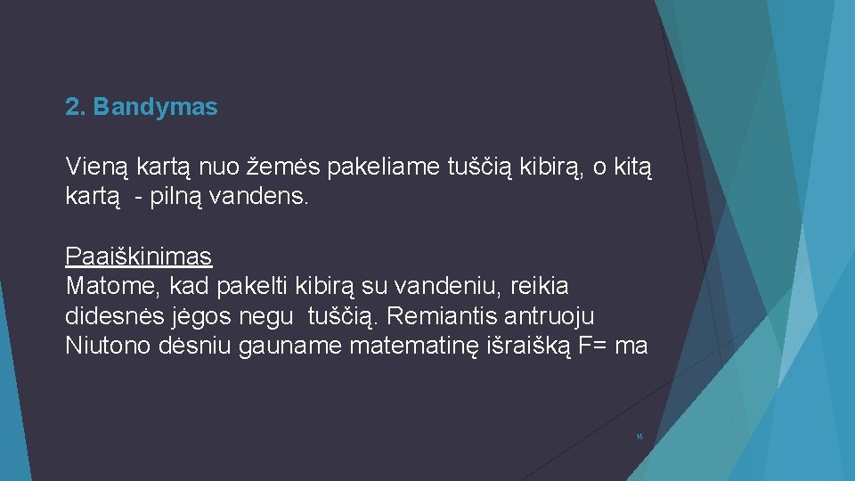 2. Bandymas Vieną kartą nuo žemės pakeliame tuščią kibirą, o kitą kartą - pilną