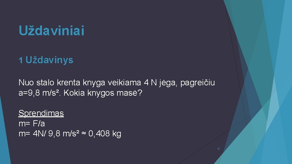 Uždaviniai 1 Uždavinys Nuo stalo krenta knyga veikiama 4 N jėga, pagreičiu a=9, 8