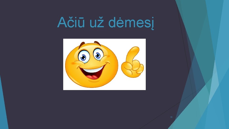 Ačiū už dėmesį 33 Ačiū už dėmesį 33