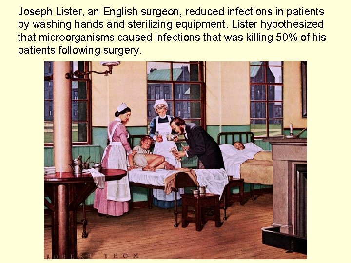 Joseph Lister, an English surgeon, reduced infections in patients by washing hands and sterilizing