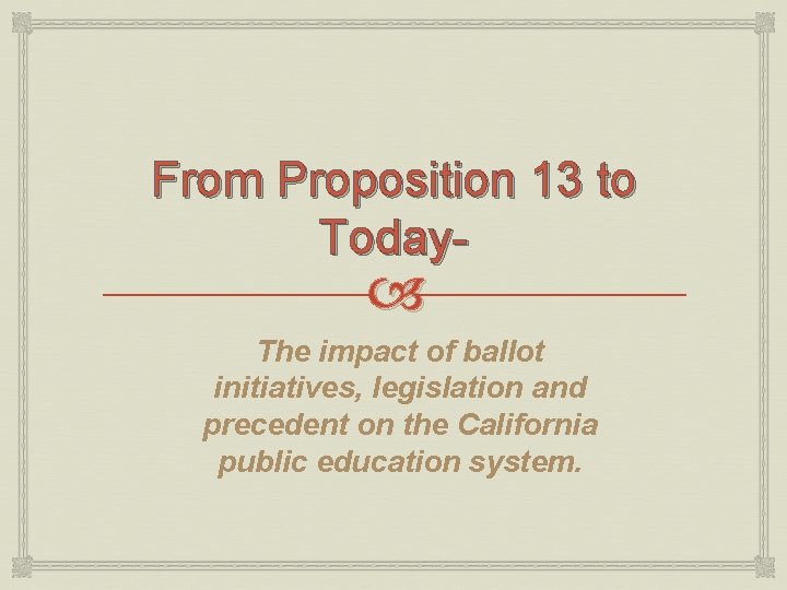 From Proposition 13 to Today- The impact of ballot initiatives, legislation and precedent on