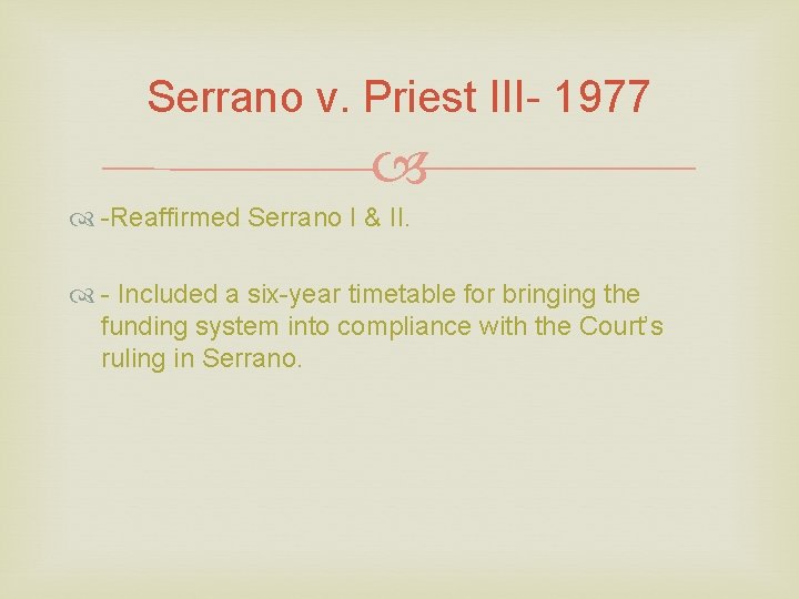 Serrano v. Priest III- 1977 -Reaffirmed Serrano I & II. - Included a six-year
