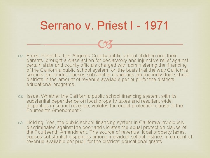 Serrano v. Priest I - 1971 Facts: Plaintiffs, Los Angeles County public school children