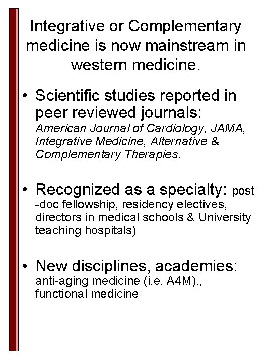 Integrative or Complementary medicine is now mainstream in western medicine. • Scientific studies reported Integrative or Complementary medicine is now mainstream in western medicine. • Scientific studies reported