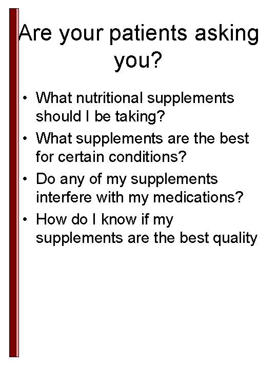 Are your patients asking you? • What nutritional supplements should I be taking? • Are your patients asking you? • What nutritional supplements should I be taking? •
