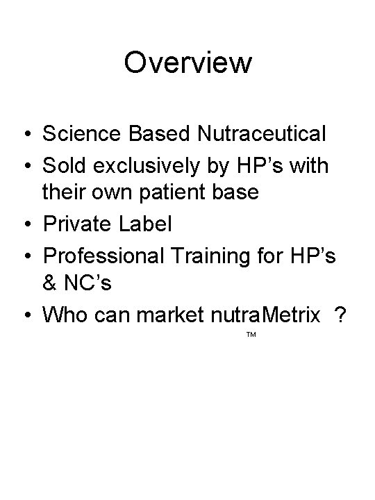 Overview • Science Based Nutraceutical • Sold exclusively by HP’s with their own patient Overview • Science Based Nutraceutical • Sold exclusively by HP’s with their own patient