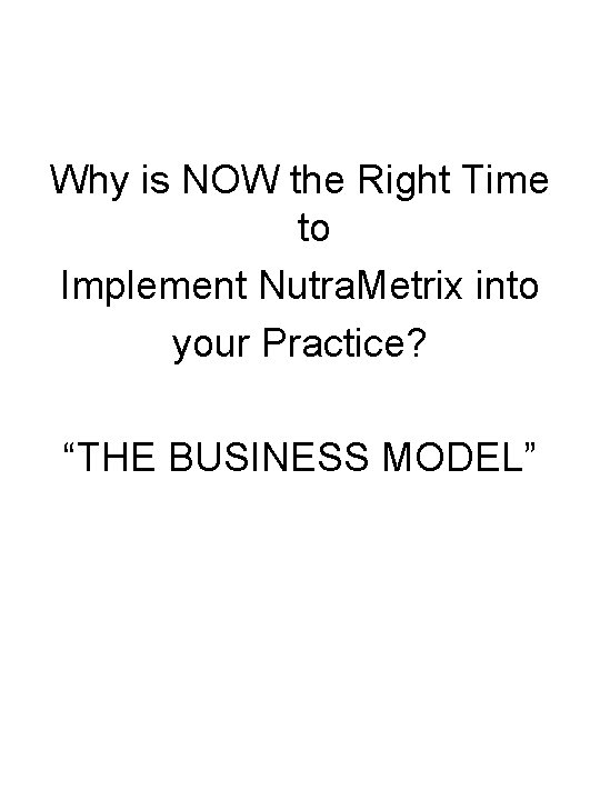 Why is NOW the Right Time to Implement Nutra. Metrix into your Practice? “THE Why is NOW the Right Time to Implement Nutra. Metrix into your Practice? “THE