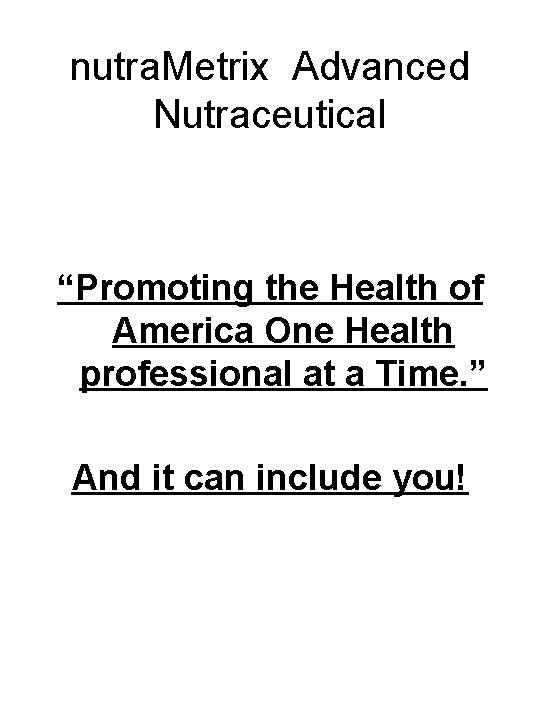 nutra. Metrix Advanced Nutraceutical “Promoting the Health of America One Health professional at a nutra. Metrix Advanced Nutraceutical “Promoting the Health of America One Health professional at a