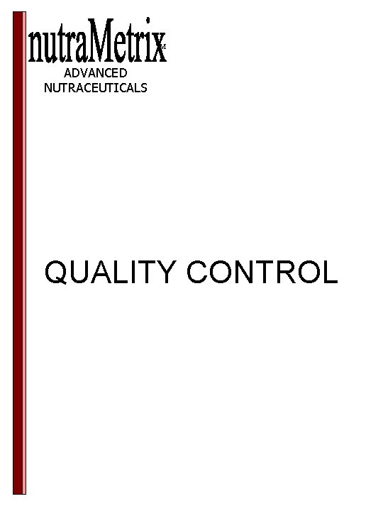 TM ADVANCED NUTRACEUTICALS QUALITY CONTROL TM ADVANCED NUTRACEUTICALS QUALITY CONTROL