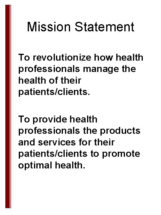 Mission Statement To revolutionize how health professionals manage the health of their patients/clients. To Mission Statement To revolutionize how health professionals manage the health of their patients/clients. To