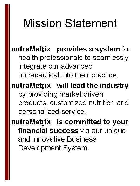 Mission Statement nutra. Metrix provides a system for health professionals to seamlessly integrate our Mission Statement nutra. Metrix provides a system for health professionals to seamlessly integrate our
