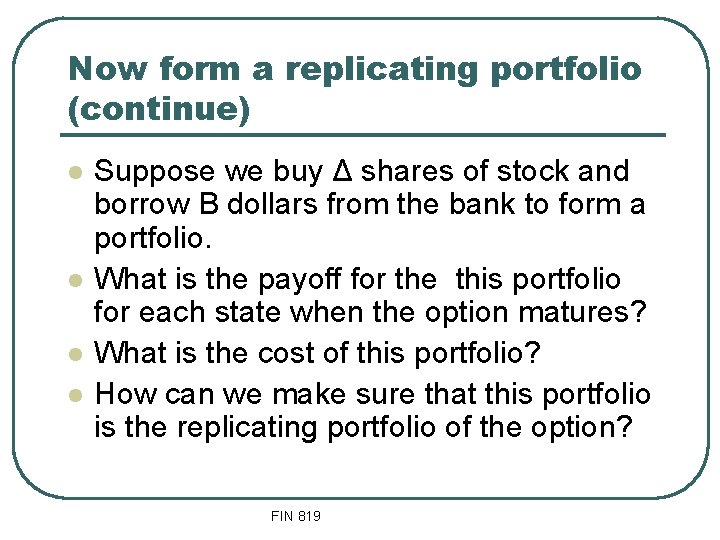 Now form a replicating portfolio (continue) l l Suppose we buy Δ shares of