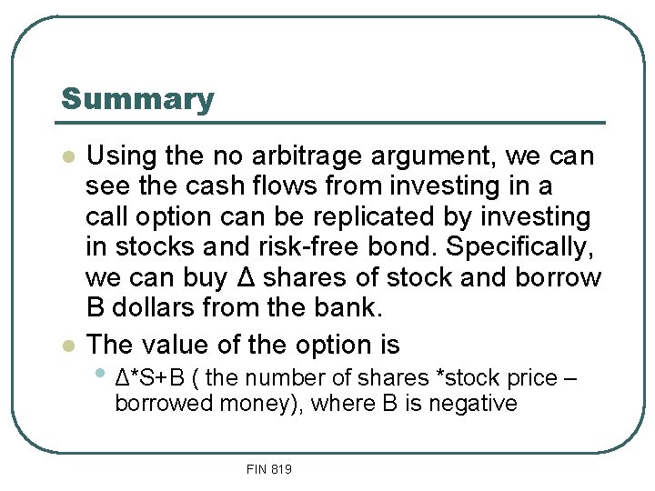 Summary l l Using the no arbitrage argument, we can see the cash flows