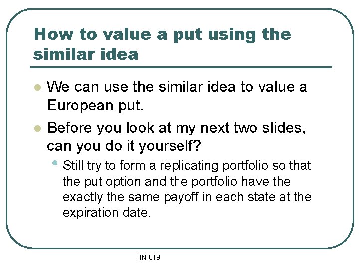 How to value a put using the similar idea l l We can use