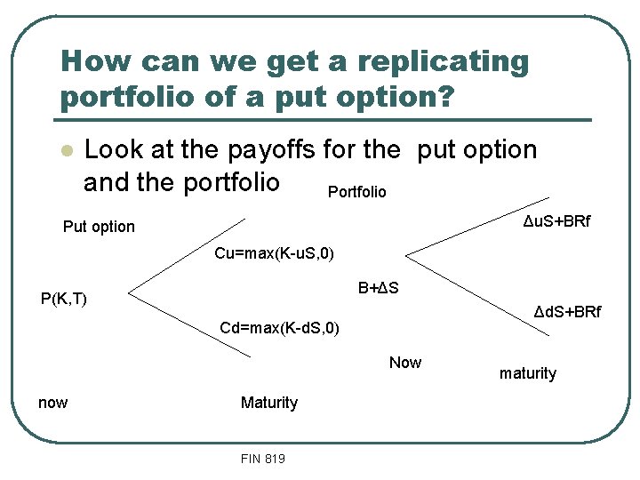 How can we get a replicating portfolio of a put option? l Look at