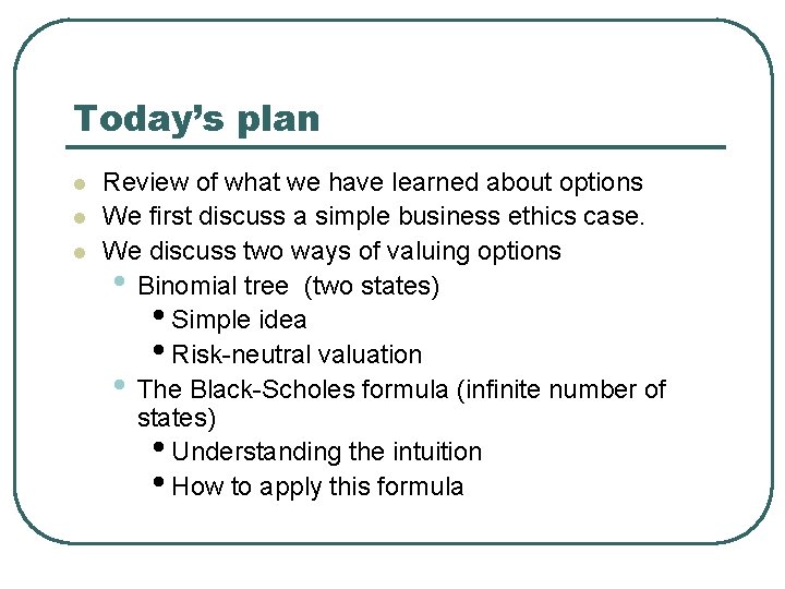 Today’s plan l l l Review of what we have learned about options We