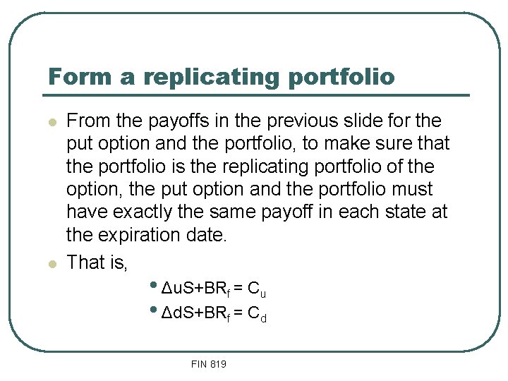 Form a replicating portfolio l l From the payoffs in the previous slide for