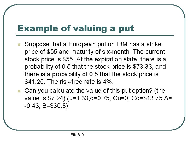 Example of valuing a put l l Suppose that a European put on IBM