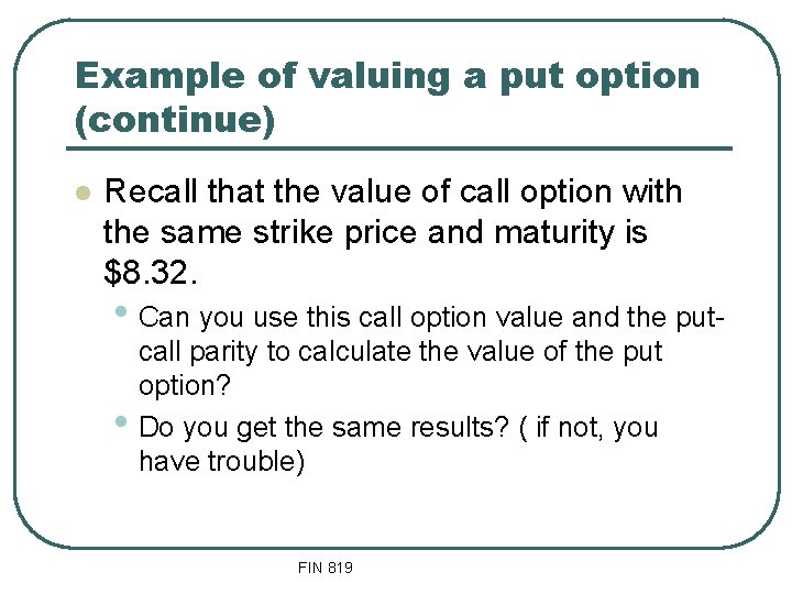 Example of valuing a put option (continue) l Recall that the value of call