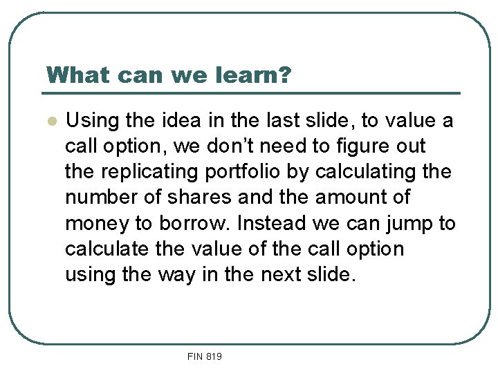 What can we learn? l Using the idea in the last slide, to value