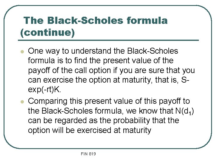 The Black-Scholes formula (continue) l l One way to understand the Black-Scholes formula is