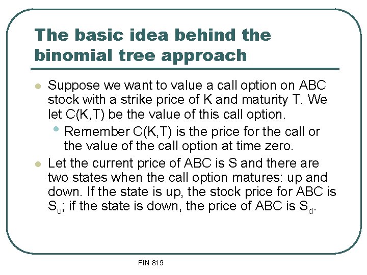 The basic idea behind the binomial tree approach l l Suppose we want to