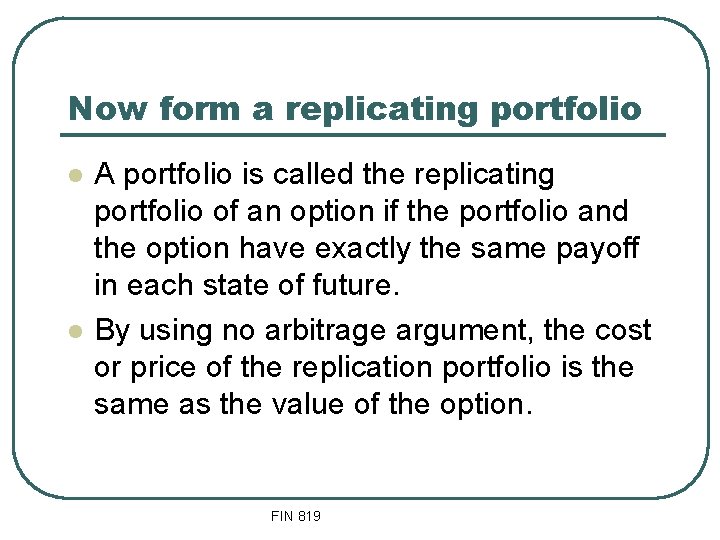 Now form a replicating portfolio l l A portfolio is called the replicating portfolio