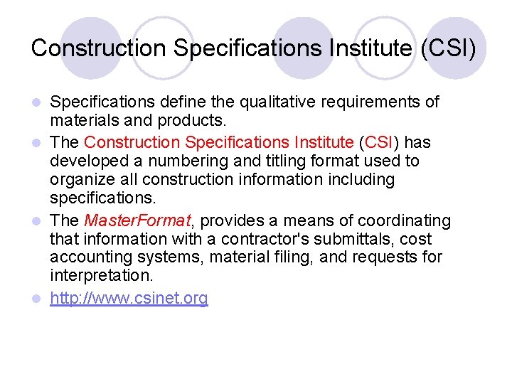 Construction Specifications Institute (CSI) Specifications define the qualitative requirements of materials and products. l Construction Specifications Institute (CSI) Specifications define the qualitative requirements of materials and products. l