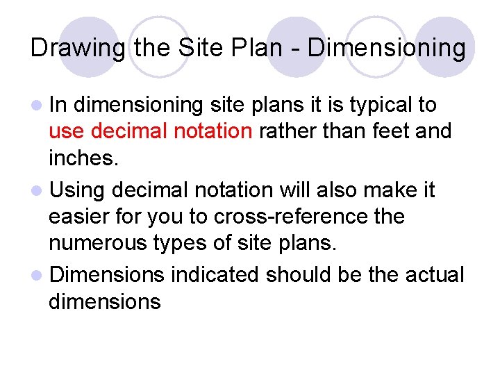 Drawing the Site Plan - Dimensioning l In dimensioning site plans it is typical