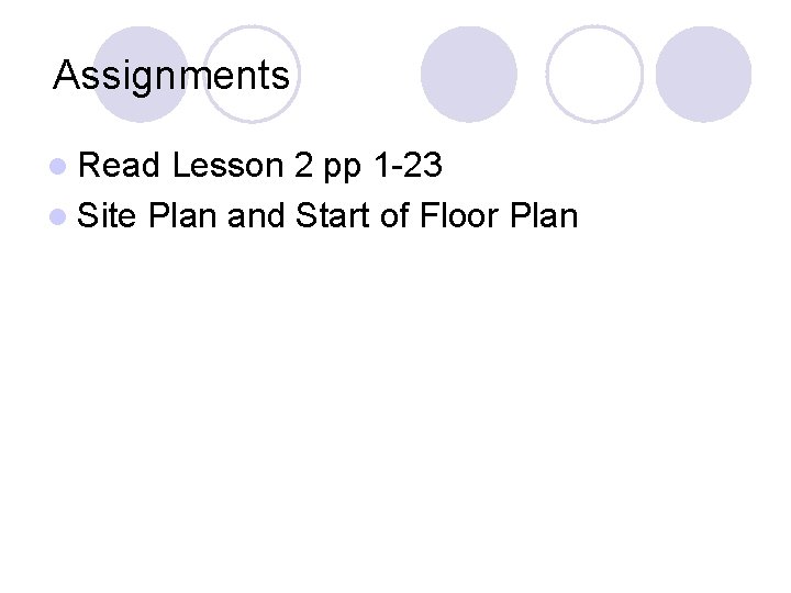 Assignments l Read Lesson 2 pp 1 -23 l Site Plan and Start of