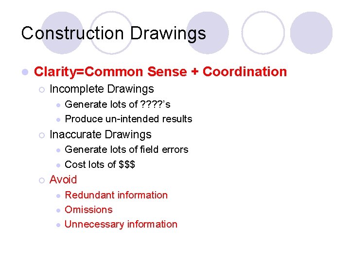 Construction Drawings l Clarity=Common Sense + Coordination ¡ Incomplete Drawings l l ¡ Inaccurate Construction Drawings l Clarity=Common Sense + Coordination ¡ Incomplete Drawings l l ¡ Inaccurate