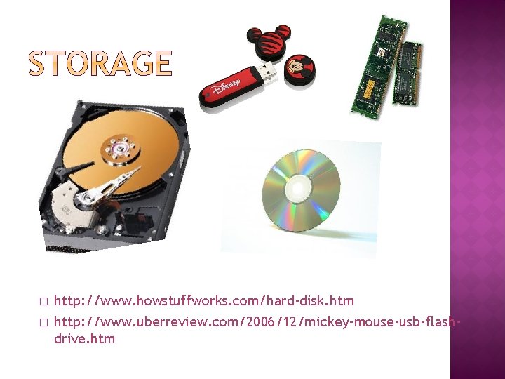� � http: //www. howstuffworks. com/hard-disk. htm http: //www. uberreview. com/2006/12/mickey-mouse-usb-flashdrive. htm 