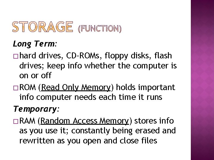 Long Term: � hard drives, CD-ROMs, floppy disks, flash drives; keep info whether the