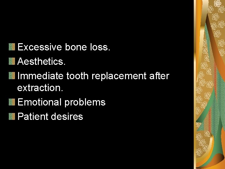 Excessive bone loss. Aesthetics. Immediate tooth replacement after extraction. Emotional problems Patient desires 