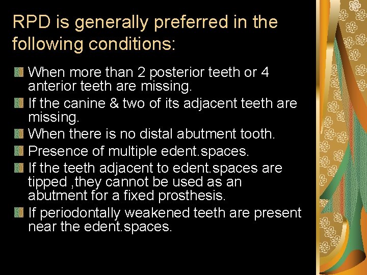 RPD is generally preferred in the following conditions: When more than 2 posterior teeth